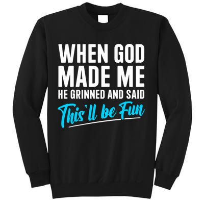 When God Made Me He Grinned and Said This Will Be Fun  Sweatshirt