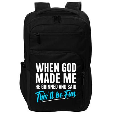 When God Made Me He Grinned and Said This Will Be Fun  Impact Tech Backpack