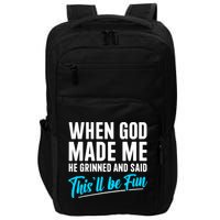 When God Made Me He Grinned and Said This Will Be Fun  Impact Tech Backpack