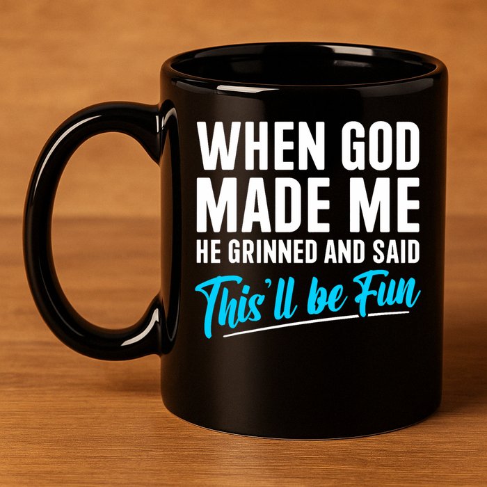 When God Made Me He Grinned and Said This Will Be Fun  11oz C Handle Ceramic Mug