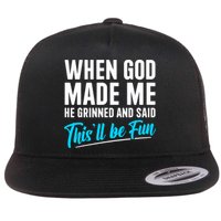 When God Made Me He Grinned and Said This Will Be Fun  Flat Bill Trucker Hat