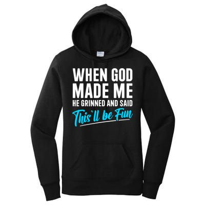 When God Made Me He Grinned and Said This Will Be Fun  Women's Pullover Hoodie