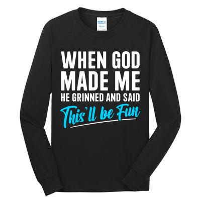 When God Made Me He Grinned and Said This Will Be Fun  Tall Long Sleeve T-Shirt