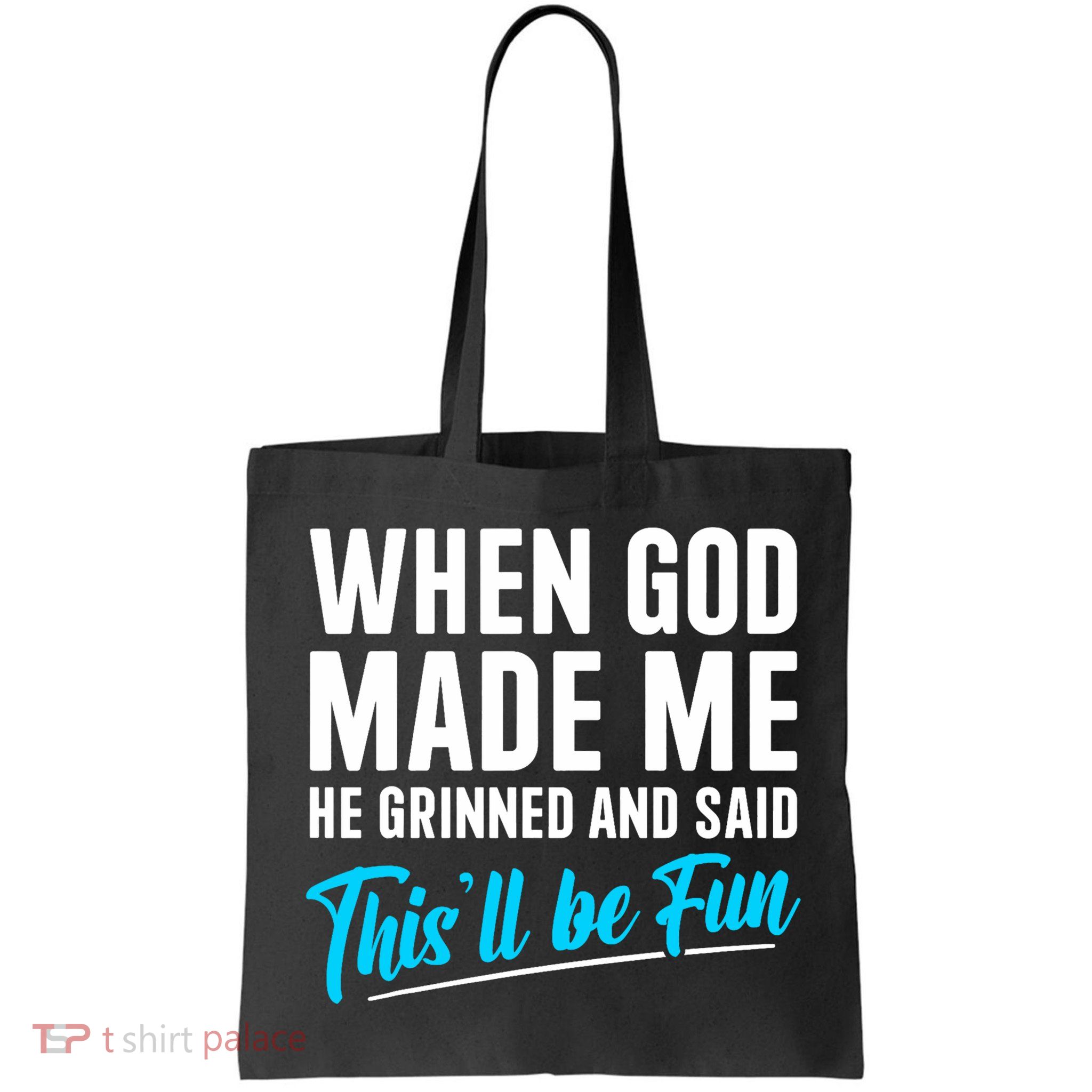 When God Made Me He Grinned and Said This Will Be Fun  Bag