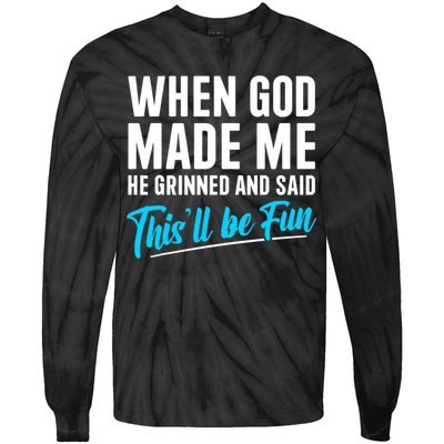 When God Made Me He Grinned and Said This Will Be Fun  Tie-Dye Long Sleeve Shirt