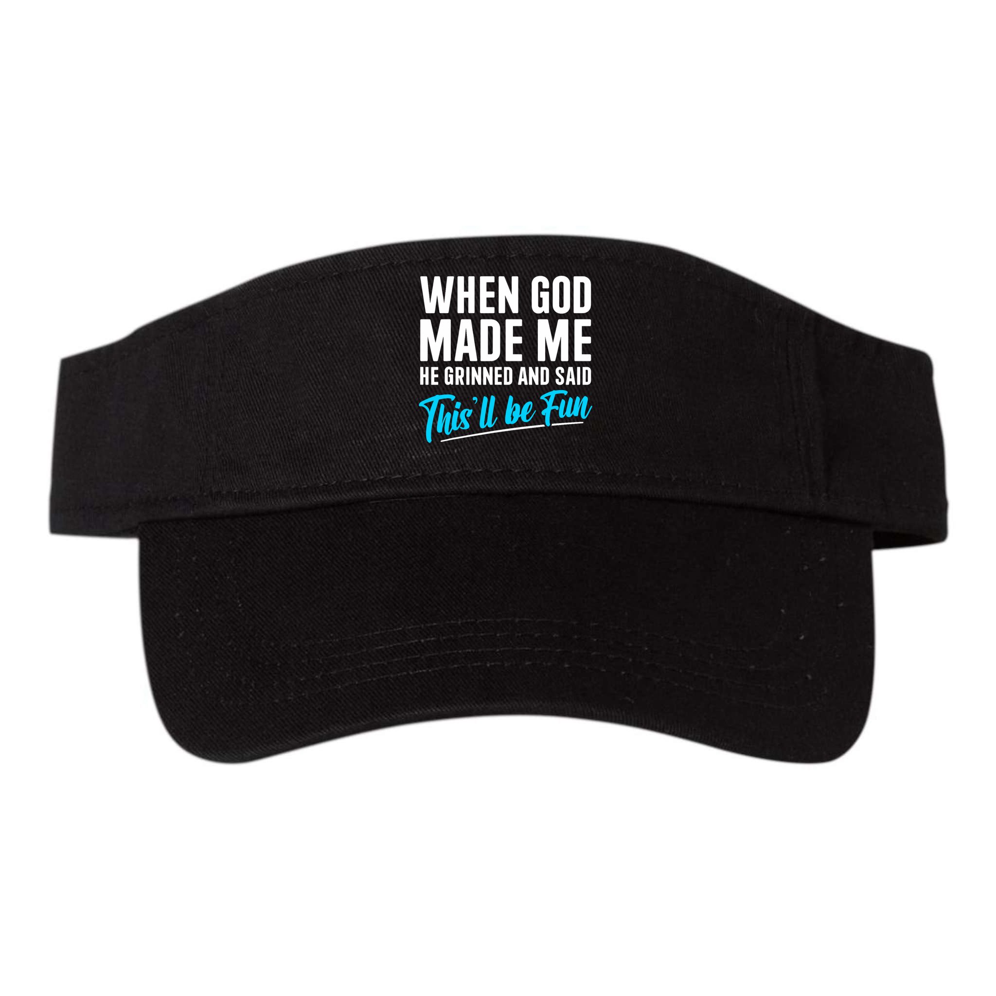 When God Made Me He Grinned and Said This Will Be Fun  Visor