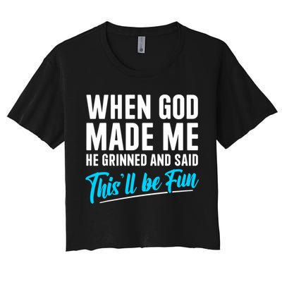 When God Made Me He Grinned and Said This Will Be Fun  Crop Top