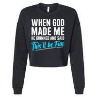When God Made Me He Grinned and Said This Will Be Fun  Cropped Pullover Crew