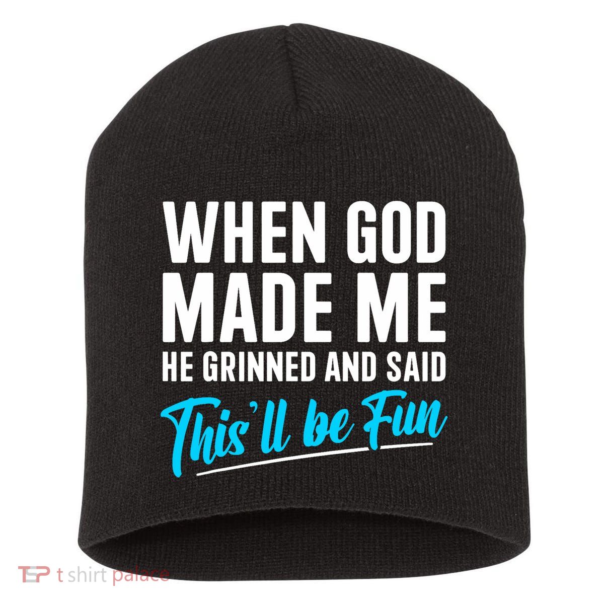 When God Made Me He Grinned and Said This Will Be Fun  Short Acrylic Beanie