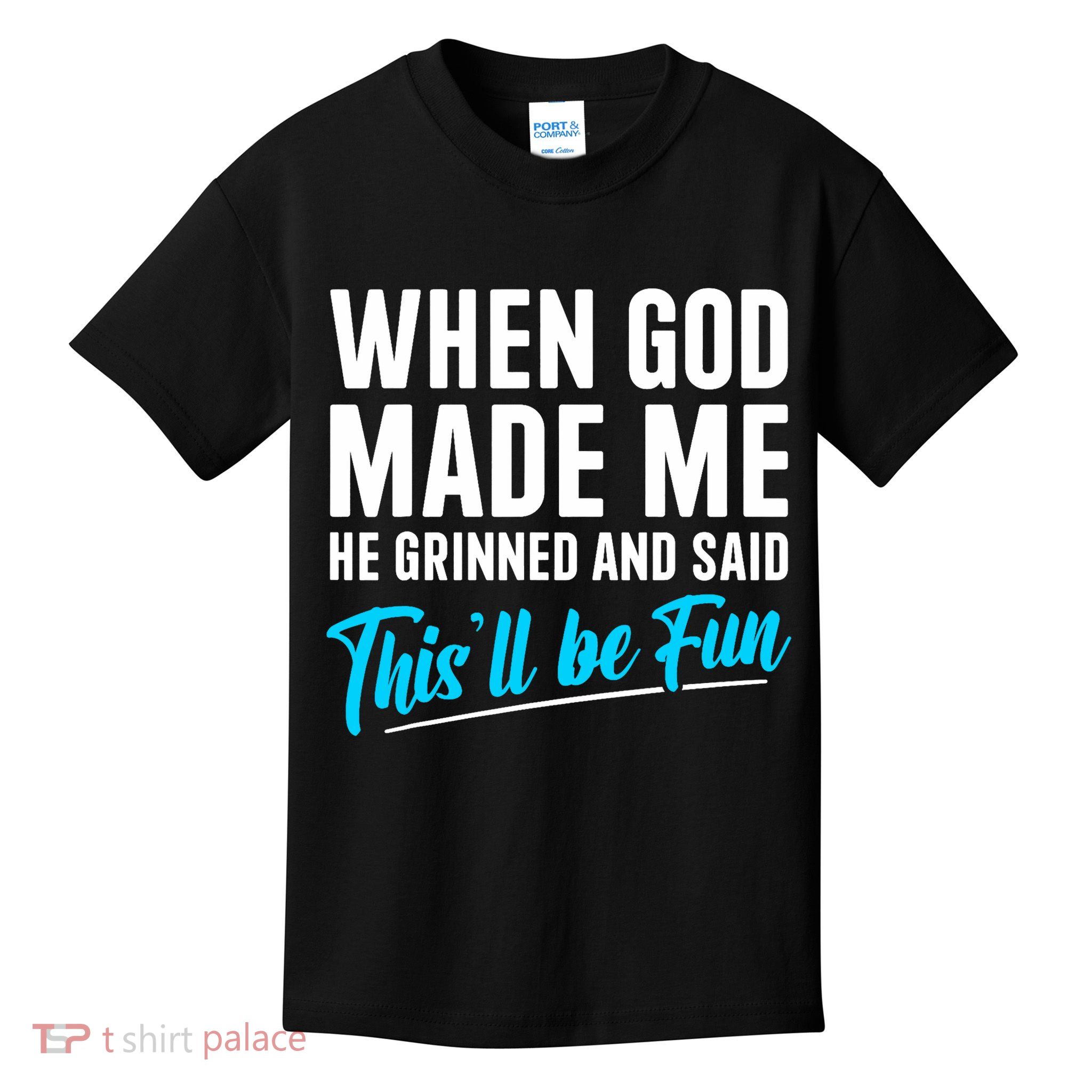 When God Made Me He Grinned and Said This Will Be Fun  Kids T-Shirt