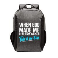 When God Made Me He Grinned and Said This Will Be Fun  Vector Backpack
