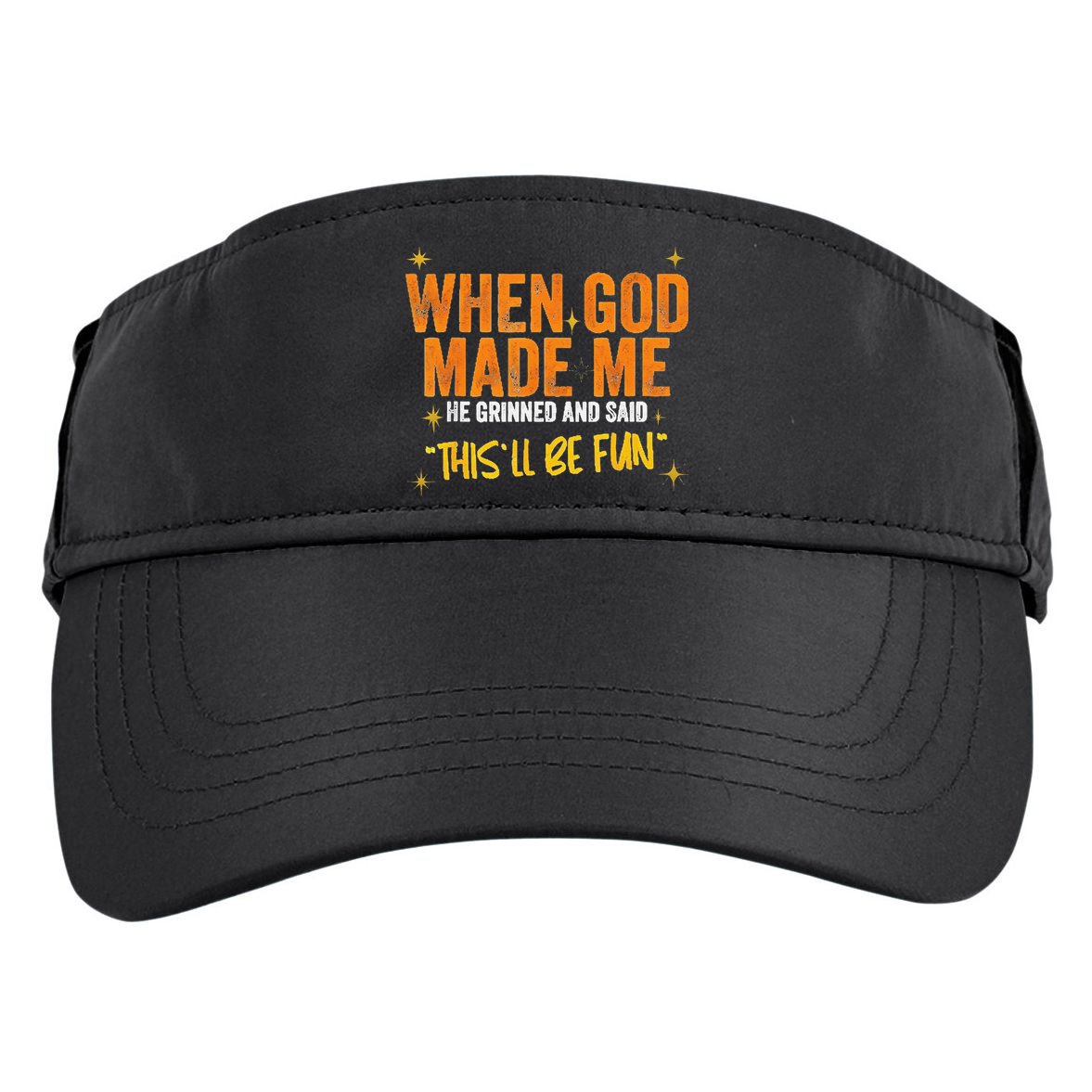 When God Made Me He Said This Will Be Fun Funny Quote Adult Drive Performance Visor