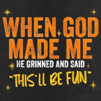 When God Made Me He Said This Will Be Fun Funny Quote Adult Drive Performance Visor