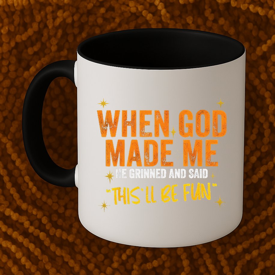When God Made Me He Said This Will Be Fun Funny Quote Mug
