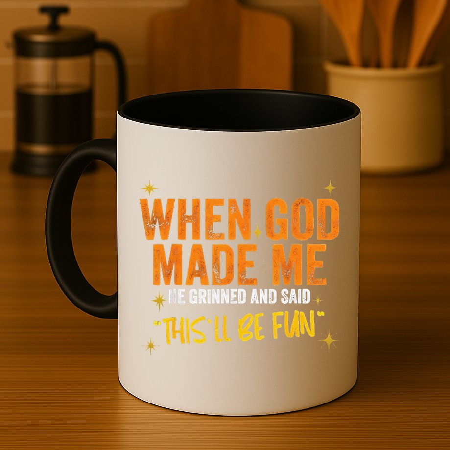 When God Made Me He Said This Will Be Fun Funny Quote Mug