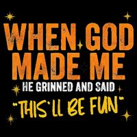 When God Made Me He Said This Will Be Fun Funny Quote Mug