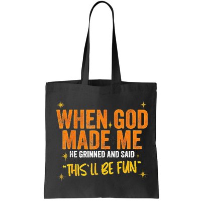 When God Made Me He Said This Will Be Fun Funny Quote Bag