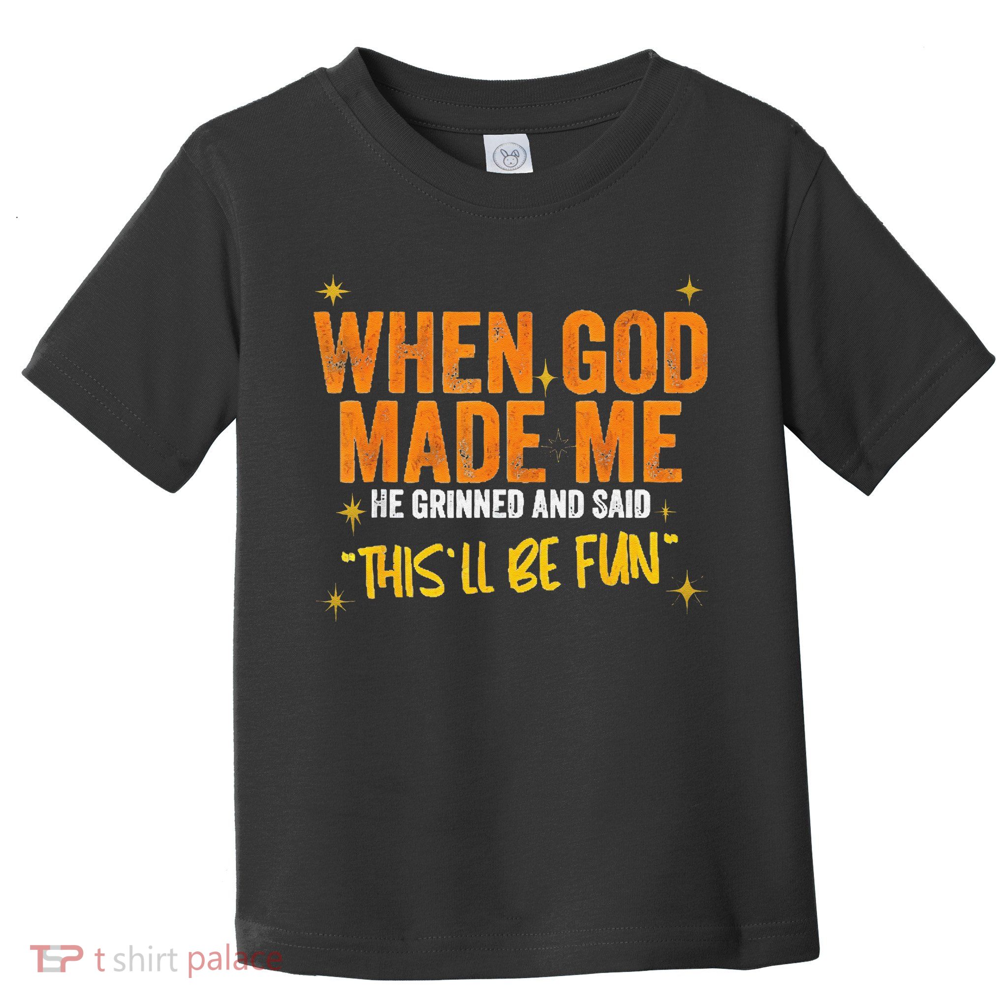 When God Made Me He Said This Will Be Fun Funny Quote Toddler T-Shirt