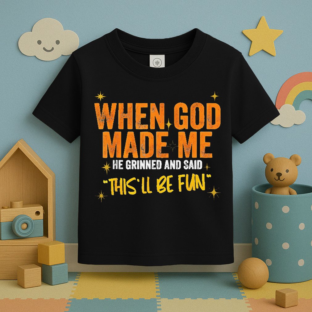 When God Made Me He Said This Will Be Fun Funny Quote Toddler T-Shirt