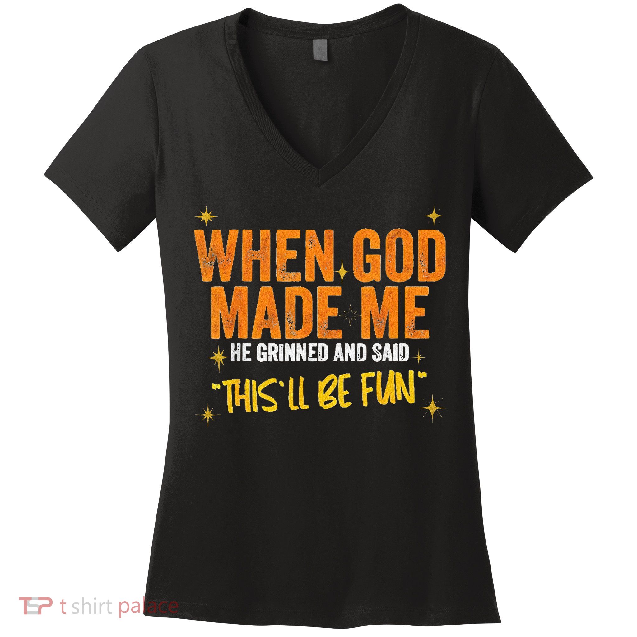 When God Made Me He Said This Will Be Fun Funny Quote Women's V-Neck T-Shirt