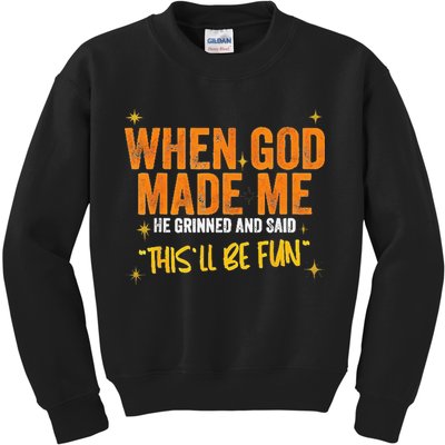 When God Made Me He Said This Will Be Fun Funny Quote Kids Sweatshirt