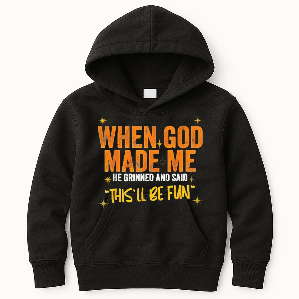 When God Made Me He Said This Will Be Fun Funny Quote Kids Hoodie