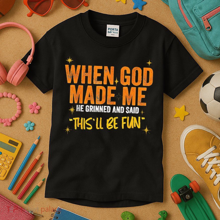 When God Made Me He Said This Will Be Fun Funny Quote Kids T-Shirt