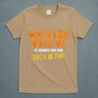 When God Made Me He Said This Will Be Fun Funny Quote T-Shirt