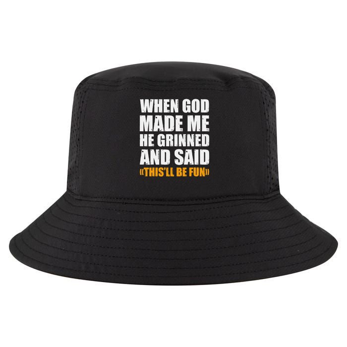 When God Made Me He Said This Will Be Fun Sarcastic Saying Cool Comfort Performance Bucket Hat