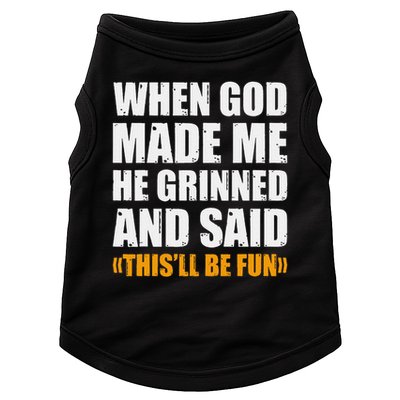 When God Made Me He Said This Will Be Fun Sarcastic Saying Doggie Tank