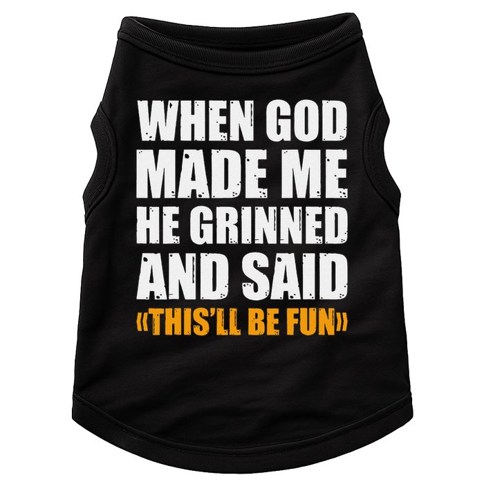 When God Made Me He Said This Will Be Fun Sarcastic Saying Doggie Tank