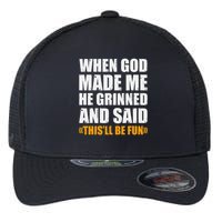 When God Made Me He Said This Will Be Fun Sarcastic Saying Flexfit Unipanel Trucker Cap