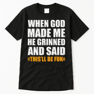 When God Made Me He Said This Will Be Fun Sarcastic Saying Tall T-Shirt