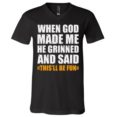 When God Made Me He Said This Will Be Fun Sarcastic Saying V-Neck T-Shirt
