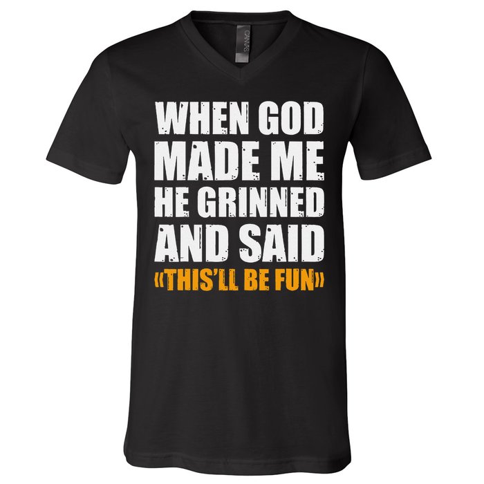 When God Made Me He Said This Will Be Fun Sarcastic Saying V-Neck T-Shirt
