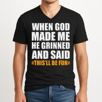 When God Made Me He Said This Will Be Fun Sarcastic Saying V-Neck T-Shirt