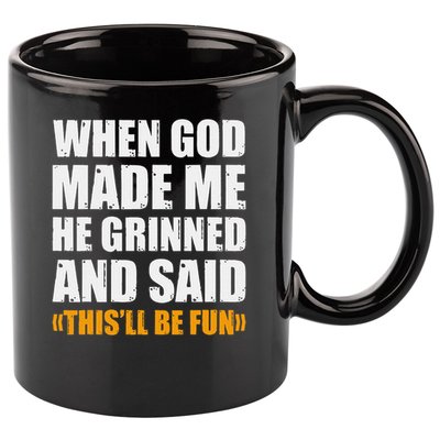 When God Made Me He Said This Will Be Fun Sarcastic Saying 11oz C Handle Ceramic Mug