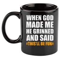 When God Made Me He Said This Will Be Fun Sarcastic Saying 11oz C Handle Ceramic Mug