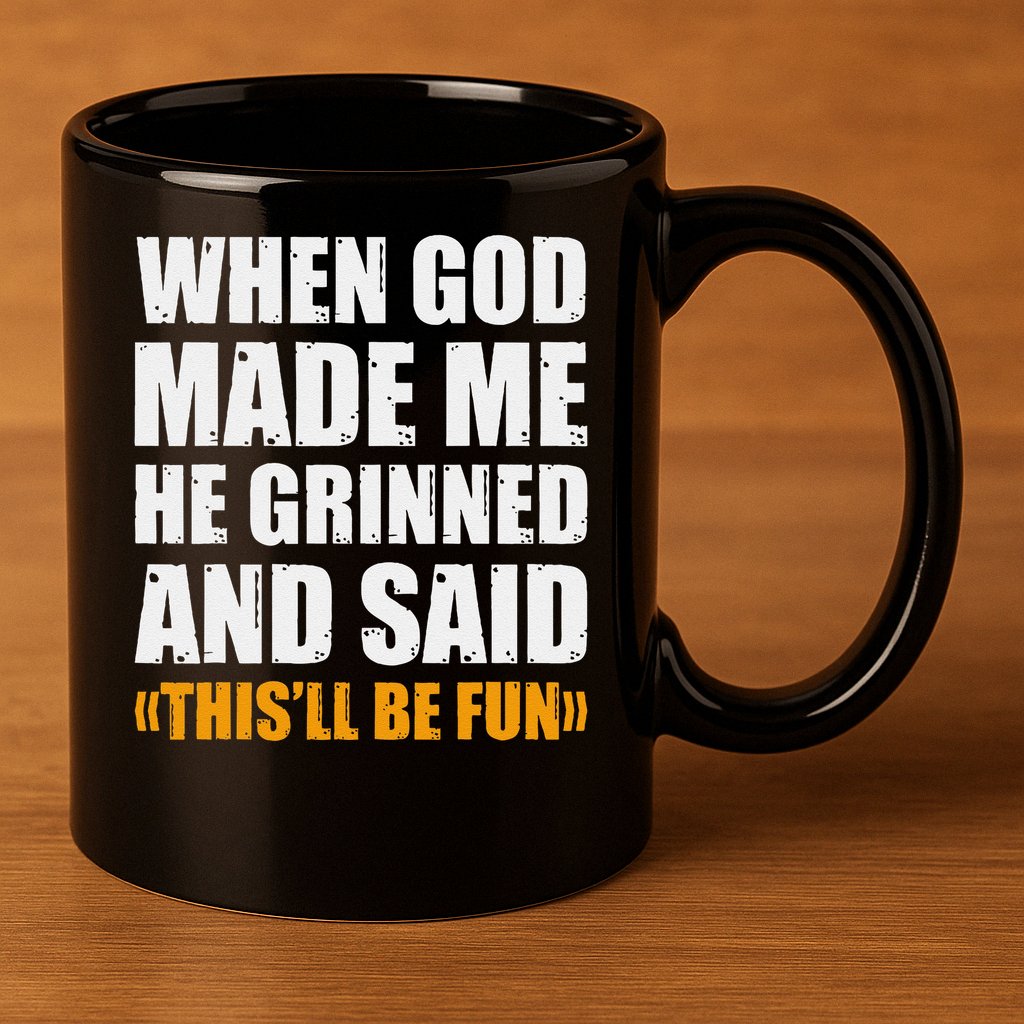 When God Made Me He Said This Will Be Fun Sarcastic Saying 11oz C Handle Ceramic Mug