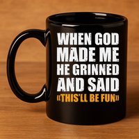 When God Made Me He Said This Will Be Fun Sarcastic Saying 11oz C Handle Ceramic Mug