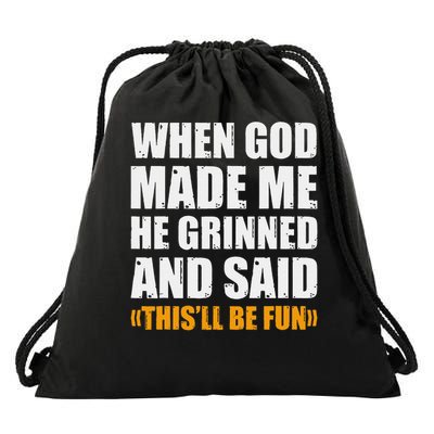 When God Made Me He Said This Will Be Fun Sarcastic Saying Drawstring Bag