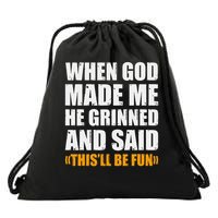When God Made Me He Said This Will Be Fun Sarcastic Saying Drawstring Bag