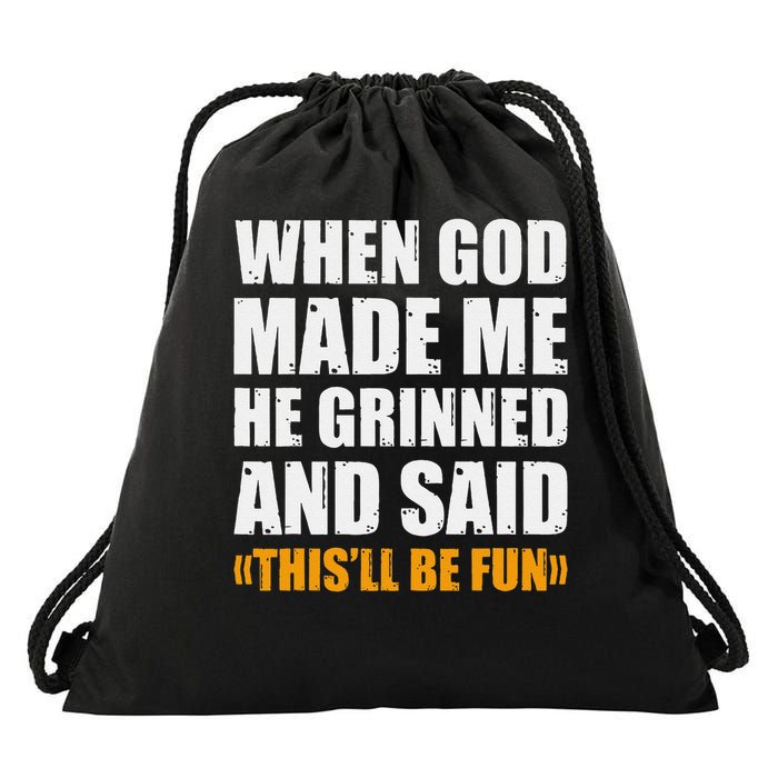 When God Made Me He Said This Will Be Fun Sarcastic Saying Drawstring Bag