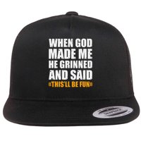 When God Made Me He Said This Will Be Fun Sarcastic Saying Flatbill Hat
