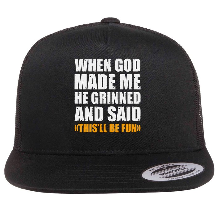 When God Made Me He Said This Will Be Fun Sarcastic Saying Flatbill Hat