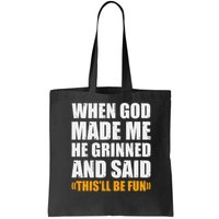 When God Made Me He Said This Will Be Fun Sarcastic Saying Bag