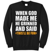 When God Made Me He Said This Will Be Fun Sarcastic Saying Tall Sweatshirt