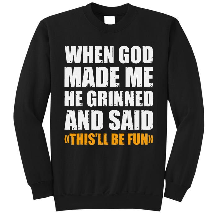 When God Made Me He Said This Will Be Fun Sarcastic Saying Tall Sweatshirt