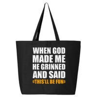 When God Made Me He Said This Will Be Fun Sarcastic Saying 25L Jumbo Tote