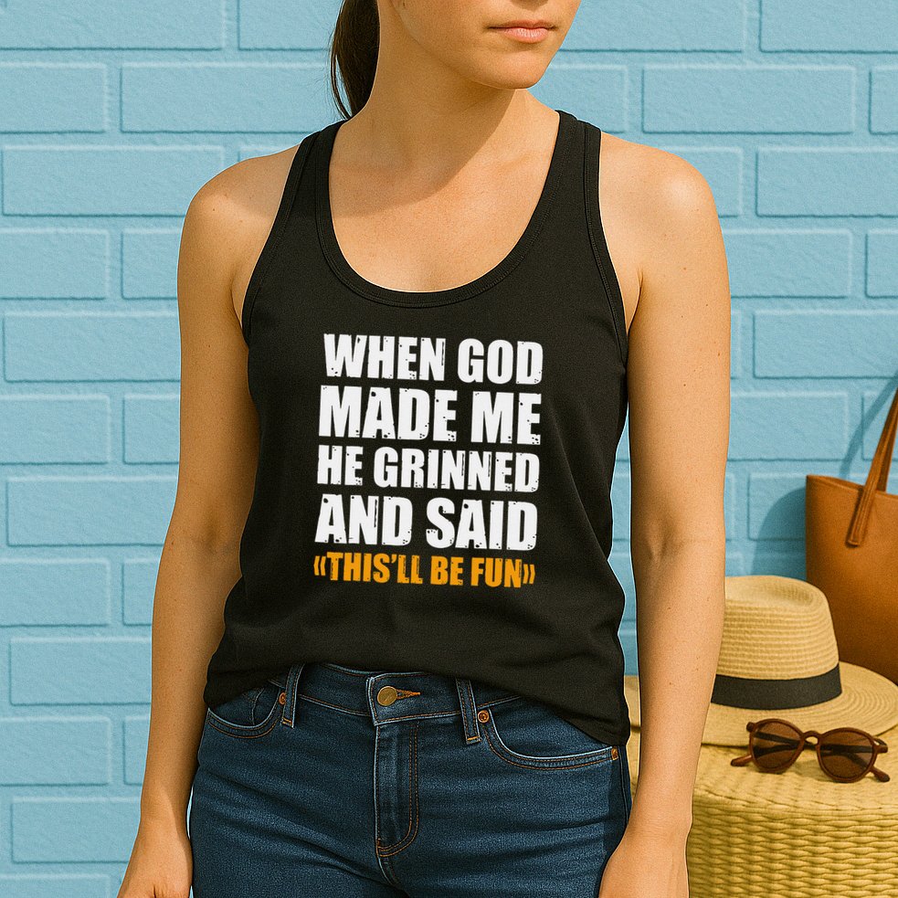 When God Made Me He Said This Will Be Fun Sarcastic Saying Womens Tank Top